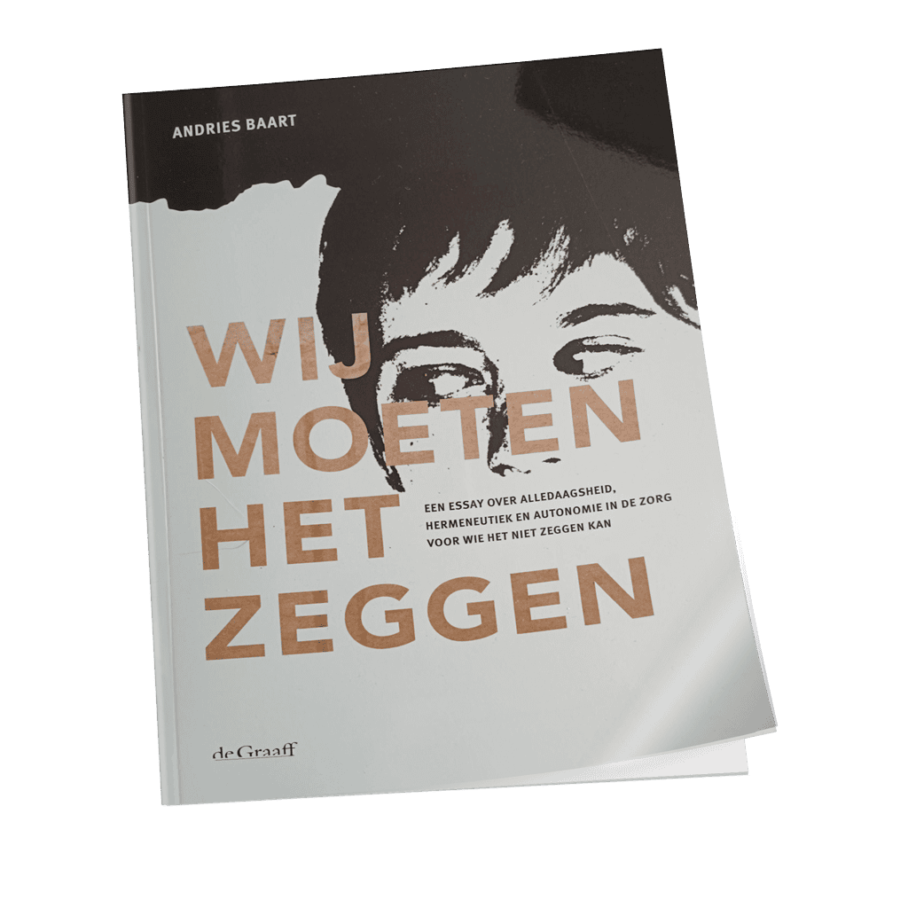 Wij moeten het zeggen – Een essay over alledaagsheid, hermeneutiek en autonomie in de zorg voor wie het niet zeggen kan